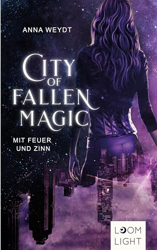 City of Fallen Magic: Mit Feuer und Zinn: Actionreiche Urban-Fantasy ab 14 Jahren