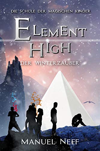 Element High - Die Schule der magischen Kinder - Band 2 - Der Winterzauber: All Age Fantasybuchreihe ab 10 Jahren über Freundschaft, Toleranz und Zusammenhalt