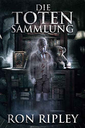 Die Toten Sammlung: Übernatürlicher Horror mit furchteinflößenden Geistern & Spukhäusern (Die Spuksammlung-Serie 1)