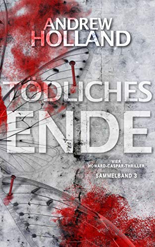 Tödliches Ende: Thriller-Sammelband (Howard Caspar Sammelband 3)