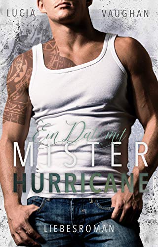 Ein Date mit Mister Hurricane : Ein Second Chance - Liebesroman (Heartbreaker Serie 2)