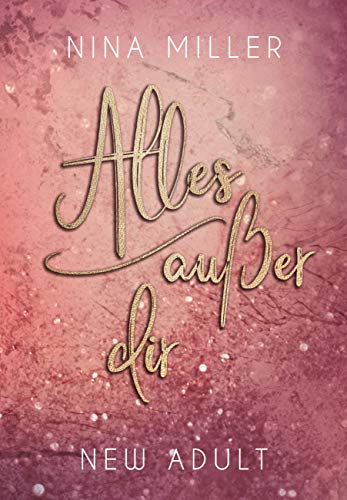 Alles außer dir: Die Geschichte von Nicky und Liam: Große Gefühle. Packende Spannung. Eine Liebe gegen alle Regeln. (Liebesroman: Nicky & Liam 1)