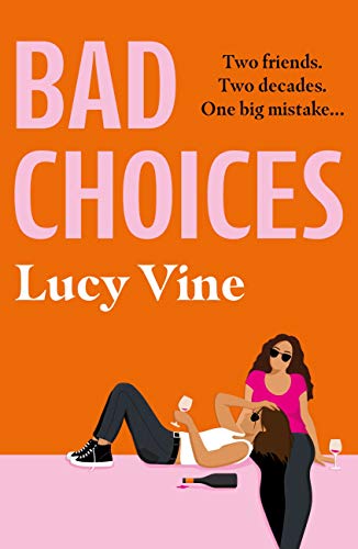 Bad Choices: The most hilarious book about female friendship you’ll read this year!