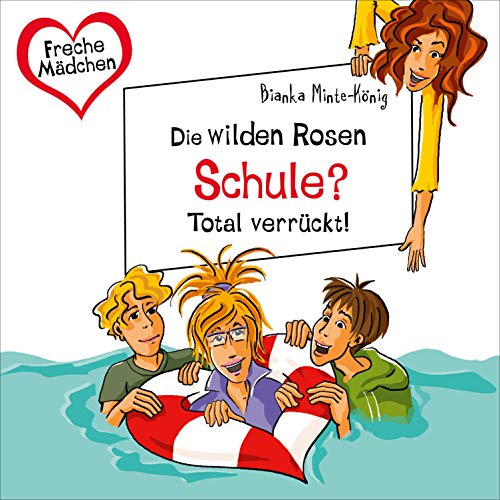 Die wilden Rosen - Schule? Total verrückt!: Freche Mädchen