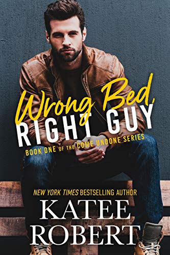 Wrong Bed, Right Guy (Come Undone Book 1)