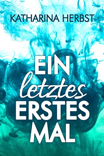 Ein letztes erstes Mal: Ein Neustart-Liebesroman (Neustart ins Glück 1)