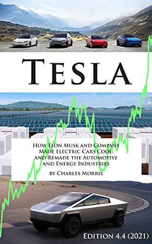 Tesla: How Elon Musk and Company Made Electric Cars Cool, and Remade the Automotive and Energy Industries