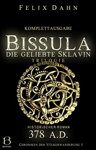 Bissula: Die geliebte Sklavin. Komplettausgabe (Historischer Roman: 378 A.D.) (Chroniken der Völkerwanderung 3)