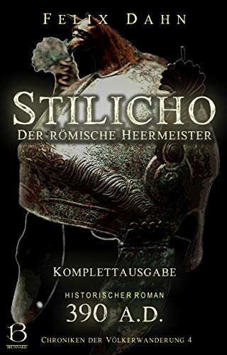 Stilicho: Der römische Heermeister. Komplettausgabe (Historischer Roman: 390 A.D.) (Chroniken der Völkerwanderung 4)