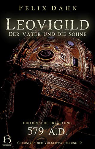 Leovigild: Der Vater und die Söhne (Historische Erzählung: 579 A.D.) (Chroniken der Völkerwanderung 10)