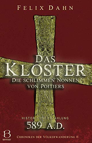 Das Kloster: Die schlimmen Nonnen von Poitiers (Historische Erzählung: 589 A.D.) (Chroniken der Völkerwanderung 11)