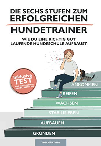 Die sechs Stufen zum erfolgreichen Hundetrainer: Wie Du eine richtig gut laufende Hundeschule aufbaust