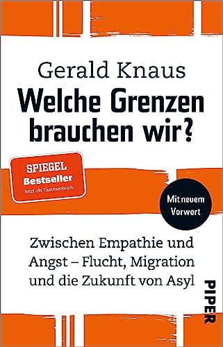 Welche Grenzen brauchen wir?: Zwischen Empathie und Angst - Flucht, Migration und die Zukunft von Asyl
