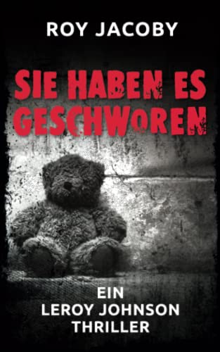 Sie haben es geschworen: Thriller (Leroy Johnson, Band 1)