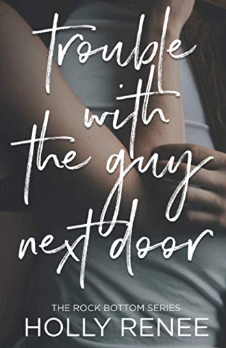 Trouble with the Guy Next Door (The Rock Bottom Series, Band 1)