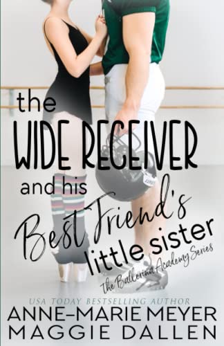 The Wide Receiver and his Best Friend's Little Sister: A Sweet YA Romance (The Ballerina Academy, Band 3)
