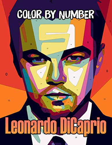 Leonardo DiCaprio Color By Number: Academy Award Winner and Dedicated Enviromentalist, Titanic Star and Martin's Scorse Prodigy Actor Inspired Color Number Book For Fans Adults Stress Relief Gift