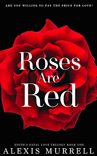 Roses Are Red : A New Adult Dark Romance (Edith's Fatal Love Trilogy Book 1)