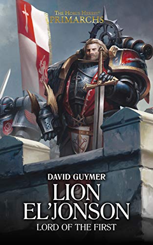 Lion El'Jonson: Lord of the First (The Horus Heresy Primarchs Book 13)