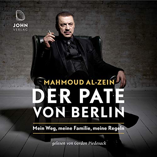 Der Pate von Berlin: Mein Weg, meine Familie, meine Regeln