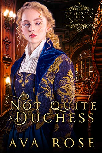 Not Quite a Duchess: A Sweet Victorian Historical Mysteries Romance (The Boston Heiresses Book 1)