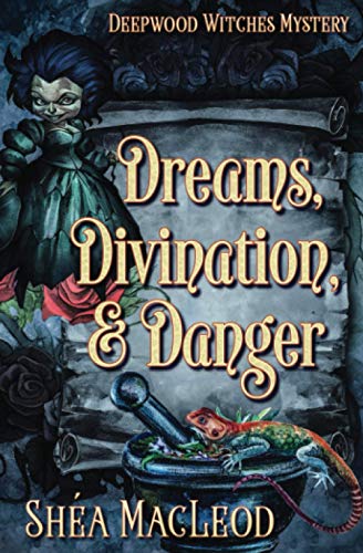 Dreams, Divination, and Danger: A Paranormal Cozy Mystery (Deepwood Witches Mysteries, Band 4)