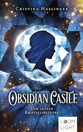 Obsidian Castle: Der letzte Kristallsplitter: Spannender Fantasy-Liebesroman mit viel Magie ab 14 Jahren