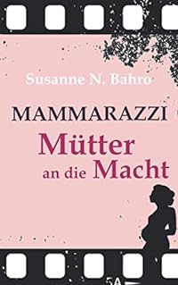 Mammarazzi 3: Mütter an die Macht
