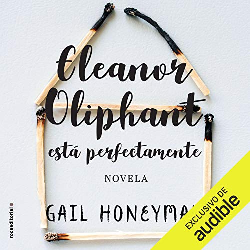 Eleanor Oliphant está perfectamente (Narración en Castellano) [Eleanor Oliphant Is Completely Fine]