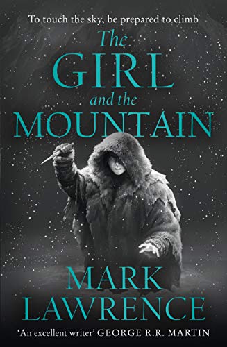 The Girl and the Mountain: Book 2 in the stellar new series from bestselling fantasy author of PRINCE OF THORNS and RED SISTER, Mark Lawrence (Book of the Ice, Book 2) (English Edition)
