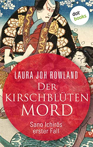 Der Kirschblütenmord: Sano Ichirōs erster Fall: Historischer Kriminalroman. Das Spannungs-Highlight aus dem alten Japan (Ein Fall für Sano Ichirō 1)