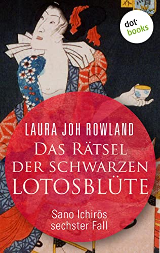 Das Rätsel der schwarzen Lotusblüte: Sano Ichirōs sechster Fall: Historischer Kriminalroman. Fesselnde Japan-Spannung: »Einfach meisterhaft«, sagt Publishers Weekly (Ein Fall für Sano Ichirō 6)