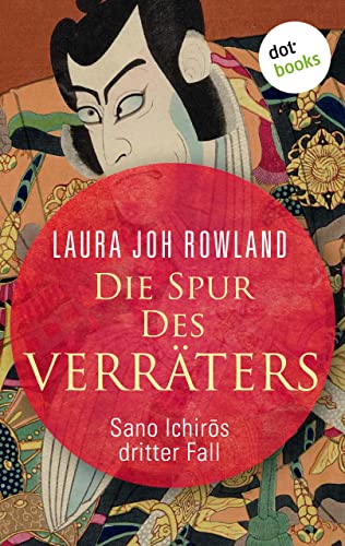 Die Spur des Verräters: Sano Ichirōs dritter Fall: Historischer Kriminalroman. Das Spannungs-Highlight aus dem alten Japan (Ein Fall für Sano Ichirō 3)