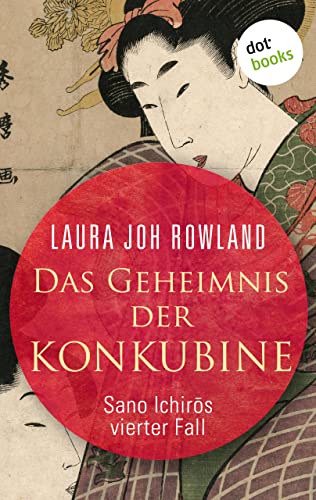 Das Geheimnis der Konkubine: Sano Ichirōs vierter Fall: Historischer Kriminalroman. Fesselnde Japan-Spannung: »Einfach meisterhaft«, sagt Publishers Weekly (Ein Fall für Sano Ichirō 4)