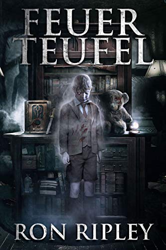 Feuerteufel: Übernatürlicher Horror mit furchteinflößenden Geistern & Spukhäusern (Die Spuksammlung-Serie 5)