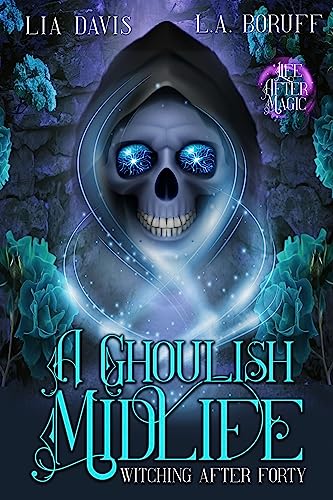 A Ghoulish Midlife: A Paranormal Women's Fiction Novel (Witching After Forty Book 1)