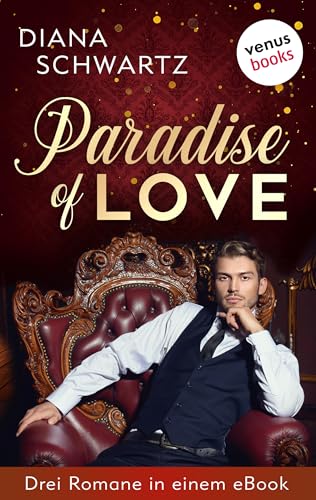 Paradise of Love: Drei Romane in einem eBook: "Clubschiff Aphrodite", "Verführerischer Fremder" und "Wild Passion"