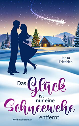 Das Glück ist nur eine Schneewehe entfernt: Weihnachtsroman