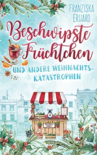 Beschwipste Früchtchen und andere Weihnachtskatastrophen (Notting Hill, Band 4)