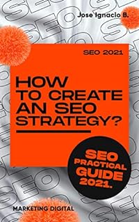 How to create an SEO strategy? SEO 2021 practical guide.: Create your seo strategy step by step.