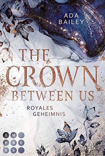 The Crown Between Us. Royales Geheimnis (Die "Crown"-Dilogie 1): New Adult Roman über die Liebe zu einem königlichen Bad Boy