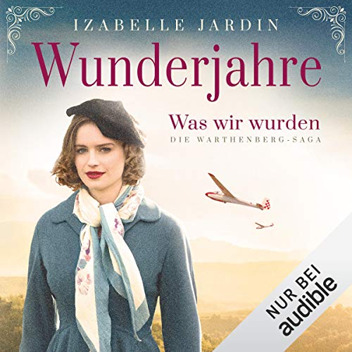 Wunderjahre - Was wir wurden: Die Warthenberg-Saga 2