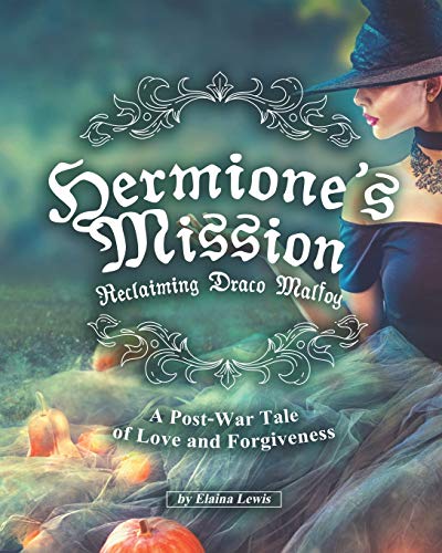 Hermione's Mission: Reclaiming Draco Malfoy: A Post-War Tale of Love and Forgiveness