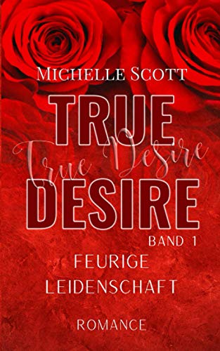 True Desire (Band 1): Feurige Leidenschaft