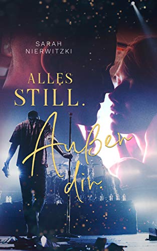 Alles still. Außer dir.: Rockstar Liebesroman