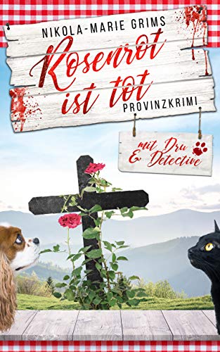 Rosenrot ist tot: Provinzkrimi mit Dru & Detective (Cosy Krimi 2)