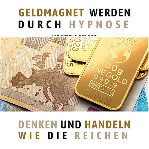 Geldmagnet werden durch Hypnose: Denken und handeln wie die Reichen
