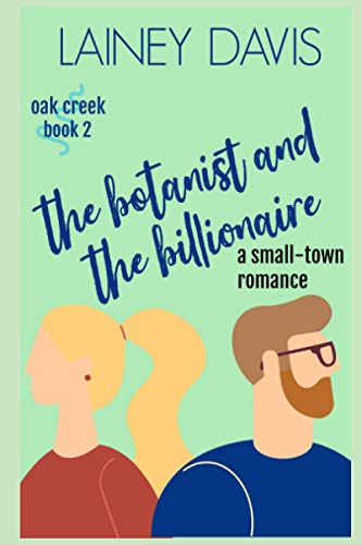 The Botanist and the Billionaire (Oak Creek, Band 2)