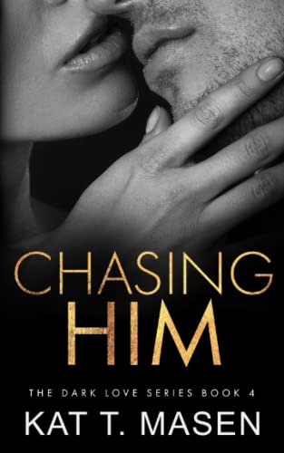 Chasing Him (Dark Love Series, Band 4)