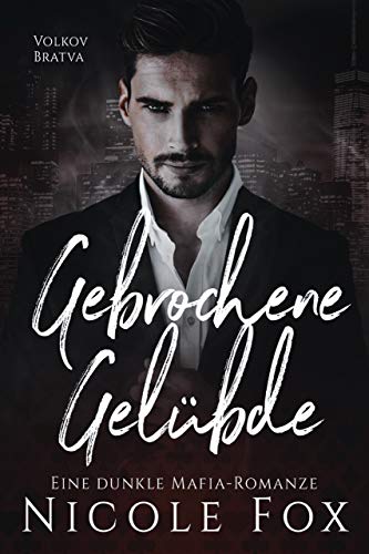 Gebrochene Gelübde: Eine dunkle Mafia-Romanze Volkov Bratva